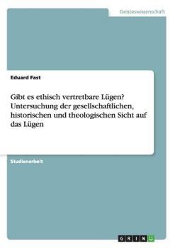Paperback Gibt es ethisch vertretbare Lügen? Untersuchung der gesellschaftlichen, historischen und theologischen Sicht auf das Lügen [German] Book