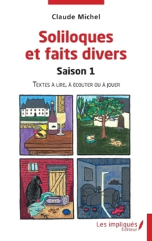 Soliloques et faits divers: Saison 1 Textes à lire, à écouter ou à jouer Textes à lire, à écouter ou à jouer (French Edition)