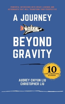 Hardcover A Journey Beyond Gravity: Powerful interviews with space legends and astronauts that will transform your perspective Book