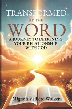Transformed by the Word: A Journey to Deepening Your Relationship with God