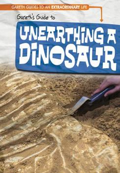 Gareth's Guide to Unearthing a Dinosaur - Book  of the Gareth Guides to an Extraordinary Life