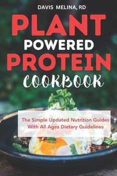 Paperback Plant Powered Protein Cookbook: The Simple Updated Nutrition Guides with All Ages Dietary Guidelines Book