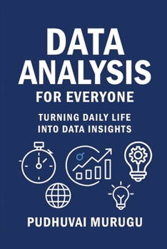Paperback Data Analysis for Everyone: Turning Daily Life Into Data Insights Book