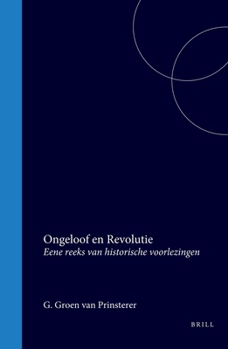 Ongeloof en Revolutie: Eene reeks van historische voorlezingen (Dutch Edition)