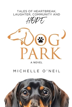 Dog Park: Tales of Heartbreak, Laughter, Community and Hope