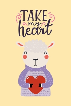 Paperback Take My Heart: Cute Sheep Holding Heart, Blank Lined Notebook Journal Diary, Perfect Valentine's Day Gift For Girlfriend, Boyfriend, Book
