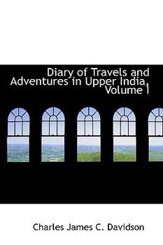 Diary of Travels and Adventures in Upper India