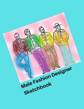 Paperback Male Fashion Designer SketchBook: 300 Large Male Figure Templates With 10 Different Poses for Easily Sketching Your Fashion Design Styles Book