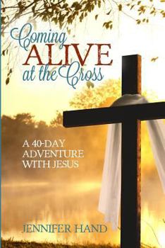 Paperback Coming Alive at the Cross: A 40 Day Adventure with Jesus Book