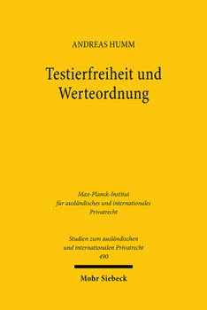 Testierfreiheit Und Werteordnung: Eine Rechtsvergleichende Untersuchung Anstossiger Letztwilliger Verfugungen in Deutschland, England Und Sudafrika