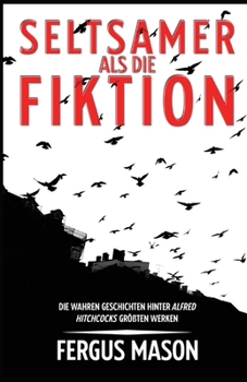 Paperback Seltsamer Als Die Fiktion: Die Wahren Geschichten Hinter Alfred Hitchcocks Großartigsten Werken [German] Book