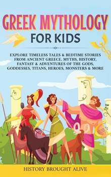 Hardcover Greek Mythology For Kids: Explore Timeless Tales & Bedtime Stories From Ancient Greece. Myths, History, Fantasy & Adventures of The Gods, Goddes Book