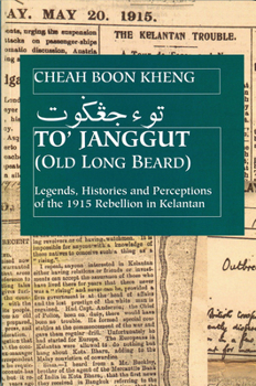 Paperback To' Janggut: Legends, Histories, and Perceptions of the 1915 Rebellion in Kelantan Book