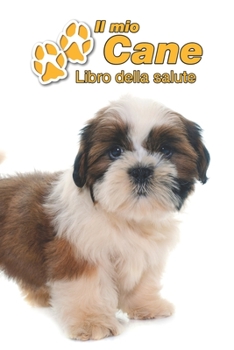Il mio cane Libro della salute: Shih Tzu Cucciolo | 109 Pagine | Dimensioni 15cm x 23cm A5 | Quaderno da compilare per le vaccinazioni, visite ... cani | Libretto | Taccuino (Italian Edition)