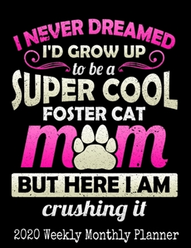 Super Cool Foster Cat Mom: 2020 Daily Weekly and Monthly Planner -  Rescue Cat Lovers Planners - Funny Novelty Gift For Coworkers, Bosses, Colleagues and Loved Ones - Calendar and Organizer