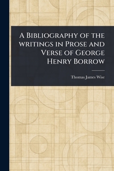 A Bibliography of the Writings in Prose and Verse of George Henry Borrow