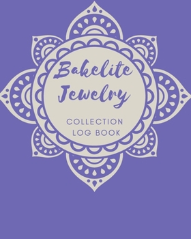 Bakelite Jewelry Collection Log Book: Keep Track Your Collectables ( 60 Sections For Management Your Personal Collection ) - 125 Pages, 8x10 Inches, Paperback