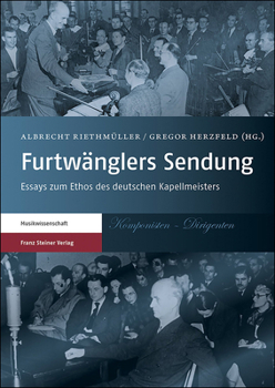 Paperback Furtwanglers Sendung: Essays Zum Ethos Des Deutschen Kapellmeisters [German] Book