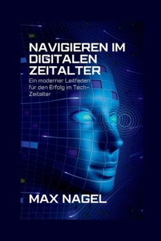 Paperback Navigieren im digitalen Zeitalter: Ein moderner Leitfaden für den Erfolg im Tech-Zeitalter [German] Book