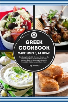 Paperback GREEK COOKBOOK Made Simple, at Home: The Complete Guide Around Greece to the Discovery of the Tastiest Traditional Recipes Such as Homemade Tzatziki, Book