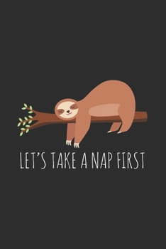 Paperback Let's Take a Nap First: Lined Notebook / Journal Gift, 120 Pages, 6x9, Soft Cover, Matte Finish, Funny Sloth Nap Cover Slogan Book