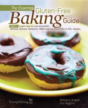 Paperback The Essential Gluten-Free Baking Guide: Part 1: Learn How to Use Amaranth, Almond, Quinoa, Garbanzo, Millet and Coconut Flour in 50+ Recipes Book