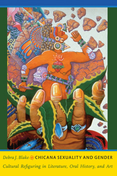Chicana Sexuality and Gender: Cultural Refiguring in Literature, Oral History, and Art (Latin America Otherwise: Languages, Empires, Nations)
