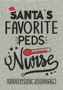 Santa's Favorite PEDS Nurse - Gratitude Journal: Blank Lined  Notebooks Christmas Nurse Gift Nursing Student and Nurse Graduation,PEDS Nurse life Xmas Gift For Favorite Nurse