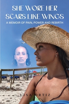 Paperback She Wore Her Scars Like Wings: A Memoir of Pain, Power and Rebirth Book