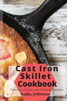 Paperback Cast Iron Skillet Cookbook: Delicious Classic and Creative Recipes Book