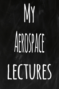 Paperback My Aerospace Lectures: The perfect gift for the student in your life - unique record keeper! Book