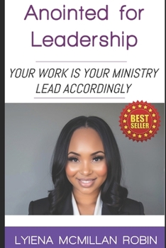 Paperback Anointed For Leadership: Your Work Is Your Ministry, Lead Accordingly Book