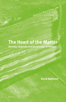 The Heart of the Matter: Ilyenkov, Vygotsky and the Courage of Thought - Book #286 of the Historical Materialism