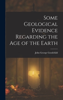 Hardcover Some Geological Evidence Regarding the Age of the Earth Book