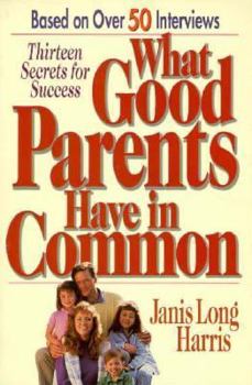 Paperback What Good Parents Have in Common: Thirteen Secrets for Success Book