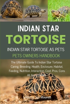 Paperback Indian Star Tortoise: The Ultimate Guide To Indian Star Tortoise Caring, Breeding, Health, Enclosure, Habitat, Feeding, Nutrition, Interacti Book