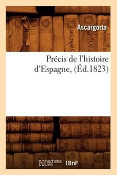 Paperback Précis de l'Histoire d'Espagne, (Éd.1823) [French] Book