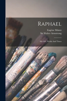 Paperback Raphael: His Life, Works And Times Book
