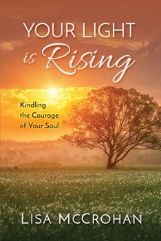 Your Light is Rising, Kindling the Courage of Your Soul