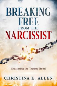 Paperback Breaking Free From The Narcissist: Shattering the Trauma Bond Book
