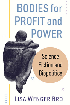 Paperback Bodies for Profit and Power: Science Fiction and Biopolitics Book