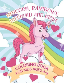 Paperback Unicorn, Rainbows, Mermaid and More Coloring Book: An Amazing Positive Educational and Funny Unicorn Coloring Book For Kids. Book