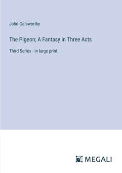 Paperback The Pigeon; A Fantasy in Three Acts: Third Series - in large print Book