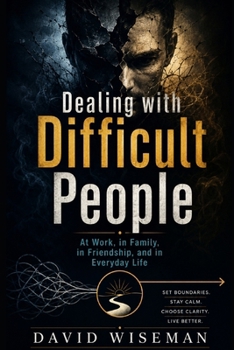 Paperback Dealing with Difficult People: At Work, in Family, in Friendship, and in Everyday Life Book