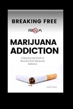 Paperback Breaking Free From Marijuana Addiction: A Step-by-step Guide to Recovery from Marijuana Addiction Book