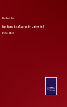 Hardcover Der Raub Straßburgs im Jahre 1681: Dritter Theil [German] Book