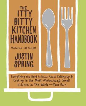 Paperback The Itty Bitty Kitchen Handbook: Everything You Need to Know about Setting Up & Cooking in the Most Ridiculously Small Kitchen in the World--Your Own Book