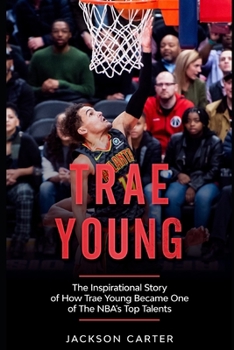 Paperback Trae Young: The inspirational Story of How Trae Young Became One of The NBA's Top Talents Book