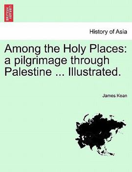 Paperback Among the Holy Places: A Pilgrimage Through Palestine ... Illustrated. Book
