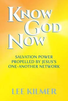 Paperback Know God Now: Salvation Power Propelled by Jesus's One-Another Network Book